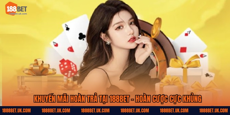 Khuyến Mãi Hoàn Trả Siêu Hấp Dẫn 188Bet – Càng Chơi Càng Lời